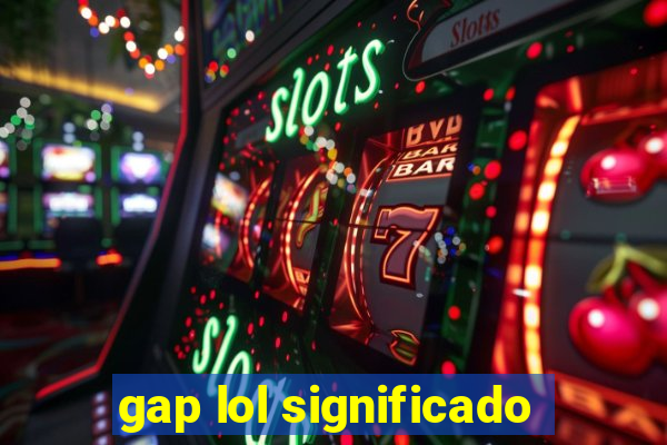 gap lol significado